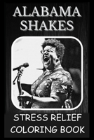 Stress Relief Coloring Book: Colouring Alabama Shakes B092PB9FQ7 Book Cover