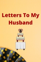 Letters To My Husband: Lined Journal to Write In, Notebook Keepsake Gift, Blank Book, Lined Notebook, 6" x 9" 1672052831 Book Cover