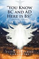 You Know BC and Ad Here Is Bs!: (Before Satan) 1524568112 Book Cover