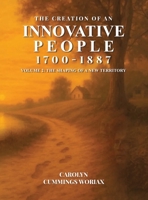 The Creation of an Innovative People 1700 - 1887: Volume 2 - The Shaping of a New Territory B0GKDX5BML Book Cover