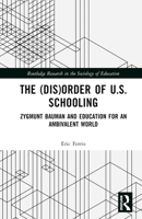 The (Dis)Order of U.S. Schooling: Zygmunt Bauman and Education for an Ambivalent World 1032450630 Book Cover