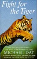 Fight for the Tiger: One Man's Fight to Save the Wild Tiger from Extinction 0747215480 Book Cover