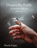 Dragonfly Faith Book Two: Yada God With Me B0BMDKMQW5 Book Cover