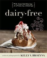 Dairy-Free Ice Cream: 75 Recipes Made Without Eggs, Gluten, Soy, or Refined Sugar 162860039X Book Cover