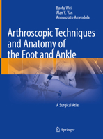 Arthroscopic Techniques and Anatomy of the Foot and Ankle: A Surgical Atlas 3031051920 Book Cover