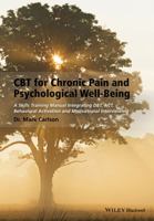 CBT for Chronic Pain and Psychological Well-Being: A Skills Training Manual Integrating Dbt, Act, Behavioral Activation and Motivational Interviewing 1118788818 Book Cover
