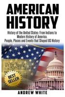 American History: History of the United States: From Indians to Modern History of America. People, Places and Events that Shaped US History 1548110418 Book Cover