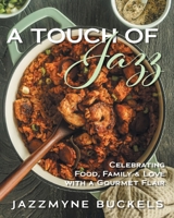 A Touch of Jazz: Celebrating Food, Family & Love with a Gourmet Flair 1038354498 Book Cover