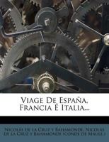 Viage De Espa�a, Francia E Italia... 1143282140 Book Cover
