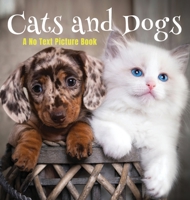 Cats and Dogs, A No Text Picture Book: A Calming Gift for Alzheimer Patients and Senior Citizens Living With Dementia 1990181708 Book Cover