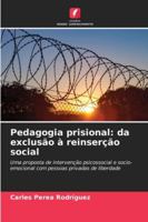 Pedagogia prisional: da exclusão à reinserção social: Uma proposta de intervenção psicossocial e socio-emocional com pessoas privadas de liberdade (Portuguese Edition) 620880583X Book Cover