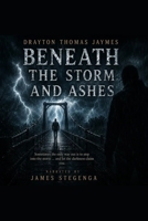 Beneath the Storm and Ashes: Sometimes the only way out is to step into the storm and let the darkness claim you. B0FKB7S8S8 Book Cover