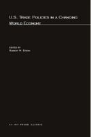 US Trade Policies in a Changing World Economy 0262691329 Book Cover