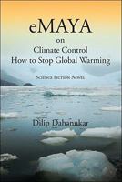 E Maya: On Climate Control How To Stop Glogal Warming Science Fiction Novel 1425138144 Book Cover