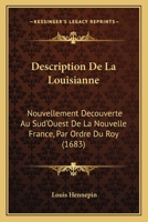 Description De La Louisianne: Nouvellement Decouverte Au Sud'Ouest De La Nouvelle France, Par Ordre Du Roy (1683) 110473026X Book Cover