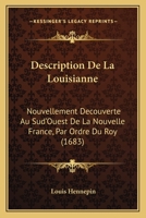 Description De La Louisianne: Nouvellement Decouverte Au Sud'Ouest De La Nouvelle France, Par Ordre Du Roy (1683) 1166057895 Book Cover