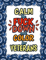 Calm The Fuck Down & Color For Veterans: Gifts For Veterans 1711879037 Book Cover