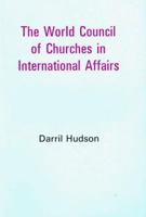 The World Council of Churches in international affairs 0716404656 Book Cover