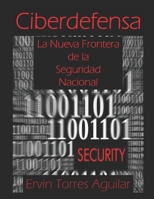 Ciberdefensa: La nueva frontera de la Seguridad Nacional (Defensa y Seguridad Nacional) (Spanish Edition) B0FJ5X1RNR Book Cover