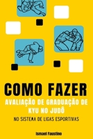 Como fazer - Avaliação de graduação de Kyu no Judô no sistema de Ligas Esportivas (Portuguese Edition) B0FJRTSPL5 Book Cover