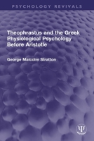 Theophrastus and the Greek Physiological Psychology Before Aristotle 1032748850 Book Cover