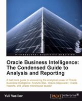Oracle Business Intelligence: The Condensed Guide To Analysis And Reporting 184968118X Book Cover