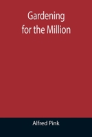 Gardening for the Million 1023096889 Book Cover