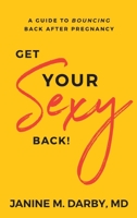 Get Your Sexy Back!: A Guide to Bouncing Back After Pregnancy 1644841711 Book Cover