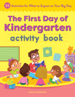The First Day of Kindergarten Activity Book: 55 Activities for What to Expect on Your Big Day 1685391370 Book Cover