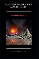 Auf Den Spuren Der M�chtigen: Geheimakte Mars 18 1545228701 Book Cover