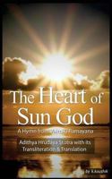 The Heart Of Sun God - A Hymn from Valmiki Ramayana: Adithya Hrudaya Stotra - Its Transliteration and Translation 1530433614 Book Cover