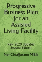 Progressive Business Plan for an Assisted Living Facility: New 2020 Updated Second Edition B08GVJ6JD4 Book Cover