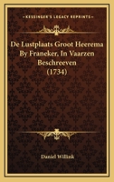 De Lustplaats Groot Heerema By Franeker, In Vaarzen Beschreeven (1734) 1166036138 Book Cover