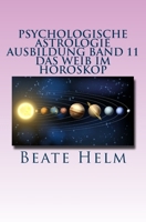 Psychologische Astrologie - Ausbildung Band 11 - Das Weib Im Horoskop: Lilith Und Die Asteroiden Ceres, Pallas Athene, Vesta Und Juno 3944013387 Book Cover