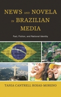 News and Novela in Brazilian Media: Fact, Fiction, and National Identity 0739189786 Book Cover