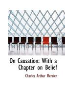 On Causation: With a Chapter on Belief 1015299628 Book Cover