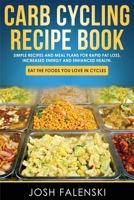 Carb Cycling Recipe Book: Simple Recipes and Meal Plans for Rapid Fat Loss, Increased Energy and Enhanced Health 1695595831 Book Cover
