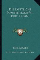 Die Papstliche Ponitentiarie V1, Part 1 (1907) 1166791661 Book Cover