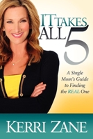 It Takes All 5: A Single Mom's Guide to Finding the Real One 1614481865 Book Cover