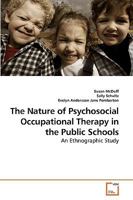 The Nature of Psychosocial Occupational Therapy in the Public Schools: An Ethnographic Study 3639235525 Book Cover