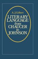 Literary Language from Chaucer to Johnson 1349033189 Book Cover