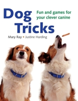 Dog Tricks: Fun and Games for Your Clever Canine 1592232884 Book Cover