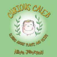 Curious Caleb: Learns About Plants and Herbs 1973602164 Book Cover