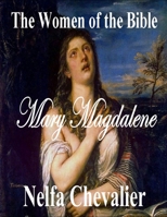 THE WOMEN OF THE BIBLE: MARY MAGDALENE B0CTQG1TZW Book Cover