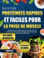 RECETTES PROTÉINÉES RAPIDES ET FACILES POUR LA PRISE DE MUSCLE: Alimentez votre corps avec plus de 250 repas riches en protéines pour la force, la ... — Parfait pour les débutants (French Edition) B0FLRMDMCB Book Cover