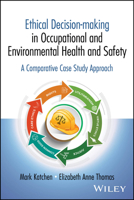 Ethical Decision-Making in Environmental and Occupational Health and Safety: A Comparative Case Study Approach 1394263848 Book Cover
