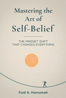 Mastering the Art of Self-Belief B0FJC86F6S Book Cover