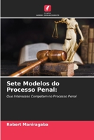 Sete Modelos do Processo Penal:: Que Interesses Competem no Processo Penal 6204167499 Book Cover