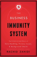 The Business Immunity System: The Pitfalls & Side Effects of Data Handling, Privacy Issues, & Background Checks 159932539X Book Cover