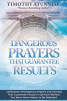 Dangerous Prayers That Guarantee Results: Collections of Dangerous Prayers and Decrees That Guarantee Victory in Spiritual Warfare. You Were Never Meant to Be Defeated B0D5HX2217 Book Cover
